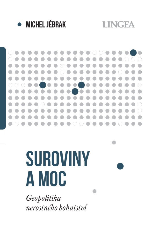 Suroviny a moc - Geopolitika nerostného bohatství – Jébrak Michel