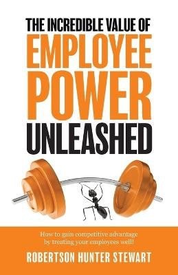 Incredible Value of Employee Power Unleashed – Stewart Robertson Hunter