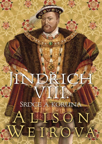 Jindřich VIII. - Srdce a Koruna – Weirová Alison (2025)