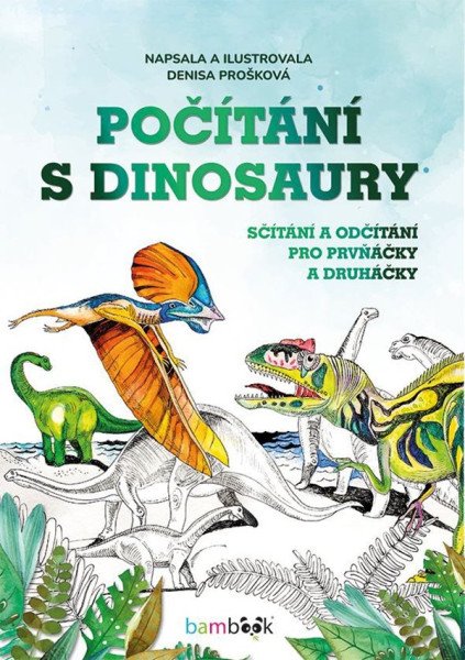 Počítání s dinosaury - Sčítání a odčítání pro prvňáčky a druháčky – Prošková Denisa (2025)
