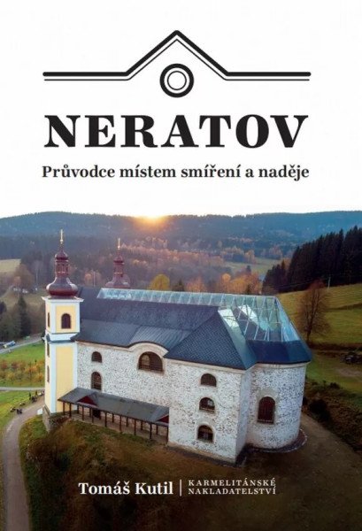 Neratov - Průvodce místem smíření a naděje – Kutil Tomáš (2022)