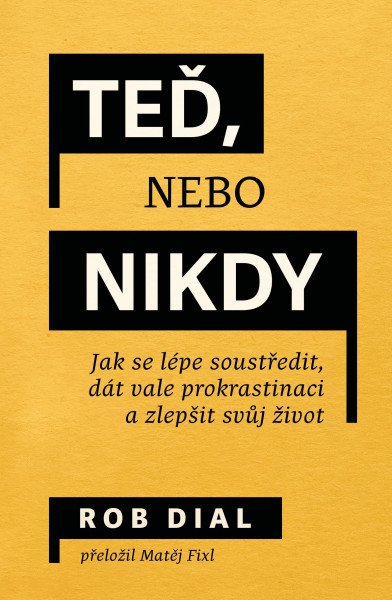 Teď, nebo nikdy - Jak se lépe soustředit, dát vale prokrastinaci a zlepšit svůj život – Dial Rob (2025)