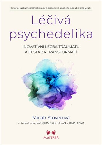 Léčivá psychedelika - Inovativní léčba traumatu a cesta za transformací – Stoverová Micah (2025)