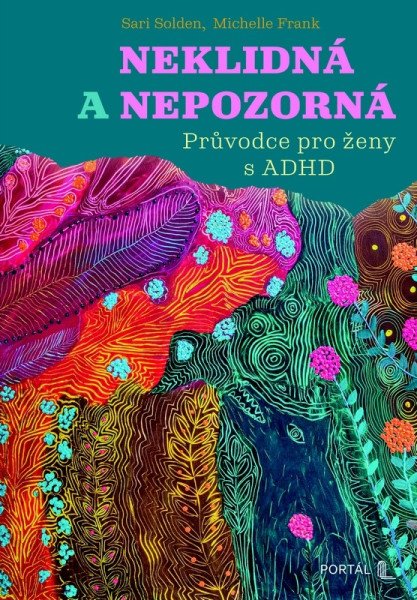 Neklidná a nepozorná - Průvodce pro ženy s ADHD – Solden Sari (2025)