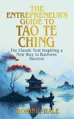 Entrepreneur´s Guide to the Tao Te Ching – Hale Dominic (2025)