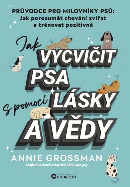 Jak vycvičit psa s pomocí lásky a vědy – Grossman Annie (2025)