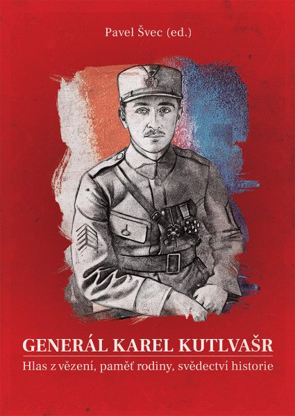 Generál Karel Kutlvašr - Hlas z vězení, paměť rodiny, svědectví historie – Švec Pavel (2025)