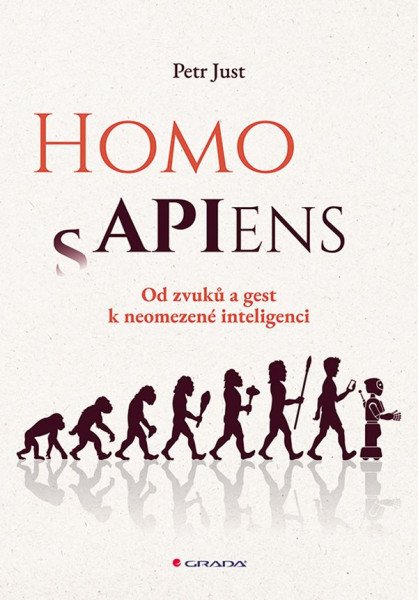Homo APIens - Od zvuků a gest k neomezené inteligenci – Just Petr (2026)