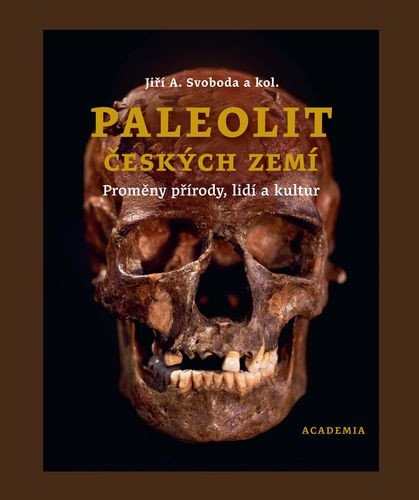 Paleolit českých zemí - Proměny přírody, lidí a kultur – Svoboda Jiří A. (2025)