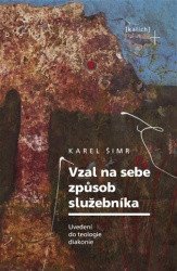 Vzal na sebe způsob služebníka - Uvedení do teologie diakonie – Šimr Karel (2025)