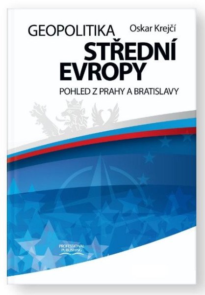 Geopolitika střední Evropy - Pohled z Prahy a Bratislavy – Krejčí Oskar (2025)