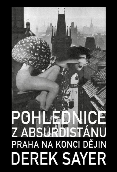 Pohlednice z Absurdistánu - Praha na konci dějin – Sayer Derek (2025)