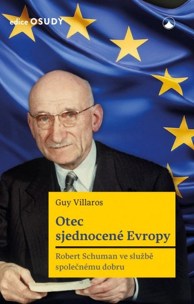 Otec sjednocené Evropy - Robert Schuman ve službě společnému dobru – Villaros Guy (2025)
