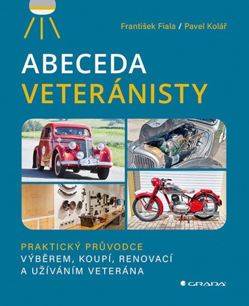 Abeceda veteránisty - Praktický původce výběrem, koupí, renovací a užíváním veterána (2026)