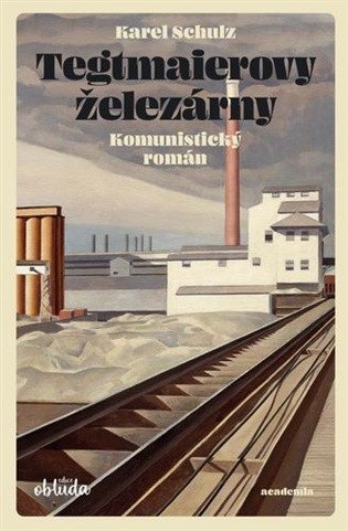 Tegtmaierovy železárny - Komunistický román – Schulz Karel (2026)