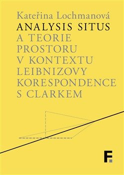 Analysis situs a teorie prostoru v kontextu Leibnizovy korespondence s Clarkem – Lochmanová Kateřina (2026)