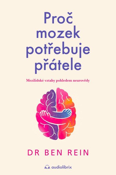 Proč mozek potřebuje přátele - Mezilidské vztahy pohledem neurovědy – Rein Ben (2026)