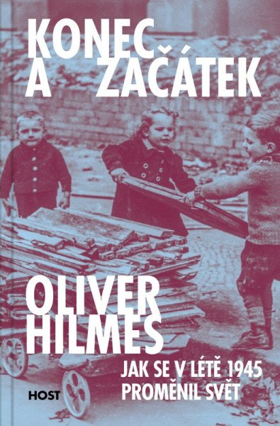 Konec a začátek - Jak se v létě 1945 proměnil svět – Hilmes Oliver (2026)