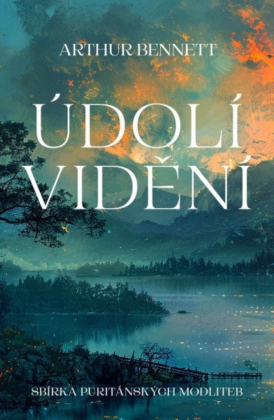 Údolí vidění - Sbírka puritánských modliteb – Bennett Arthur (2026)
