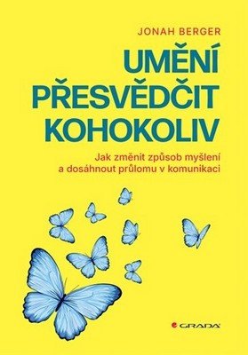 Umění přesvědčit kohokoliv - Jak změnit způsob myšlení a dosáhnout průlomu v komunikaci – Berger Jonah (2026)