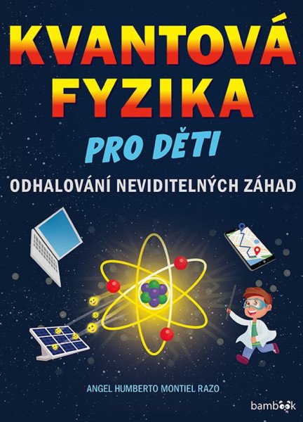 Kvantová fyzika pro děti - Odhalování neviditelných záhad – Montiel Angel (2026)