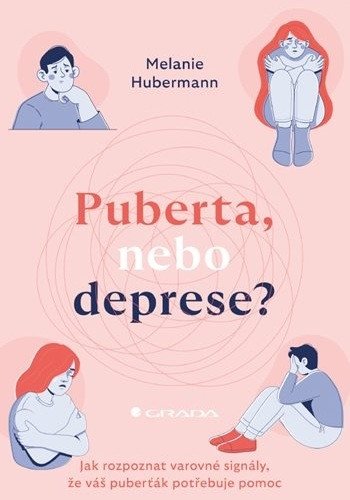 Puberta, nebo deprese? - Jak rozpoznat varovné signály, že váš puberťák potřebuje pomoc – Hubermann Melanie (2026)