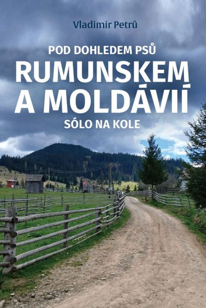 Pod dohledem psů Rumunskem a Moldávií sólo na kole – Petrů Vladimír (2026)