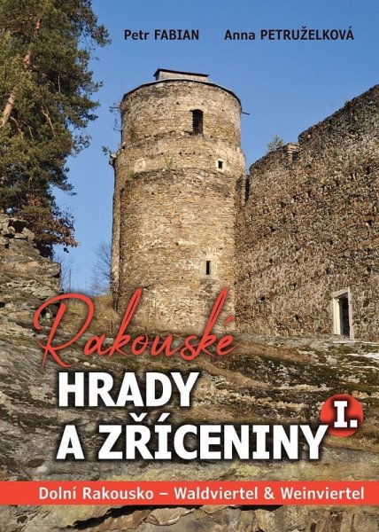 Rakouské hrady a zříceniny I. Dolní Rakousko - Waldviertel & Weinviertel (2026)