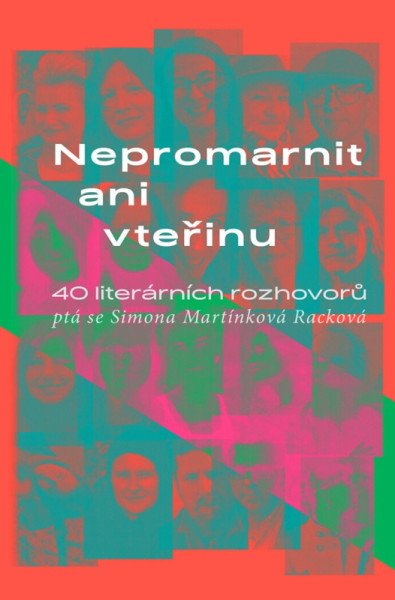 Nepromarnit ani vteřinu - 40 literárních rozhovorů (2026)