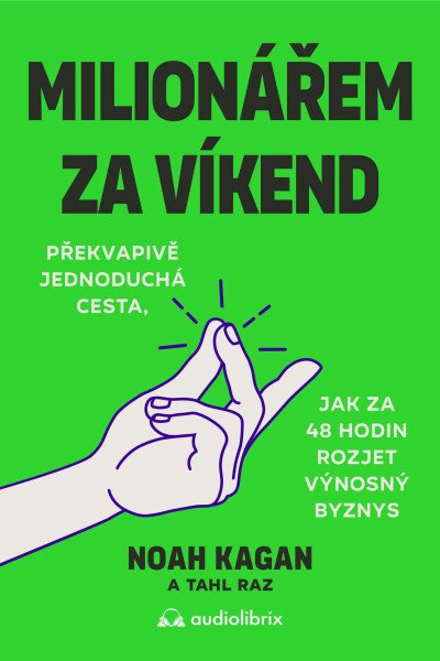 Milionářem za víkend - Překvapivě jednoduchá cesta, jak za 48 hodin rozjet výnosný byznys (2026)