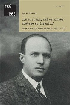Dá to fušku, než se člověk dostane na šibenici Smrt a život Antonína Pešla (1891–1942) (2026)