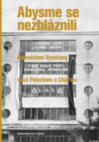Abysme se nezbláznili - Gymnázium Vysočany mezi Palachem a Chartou – Fibich Ondřej (2019)