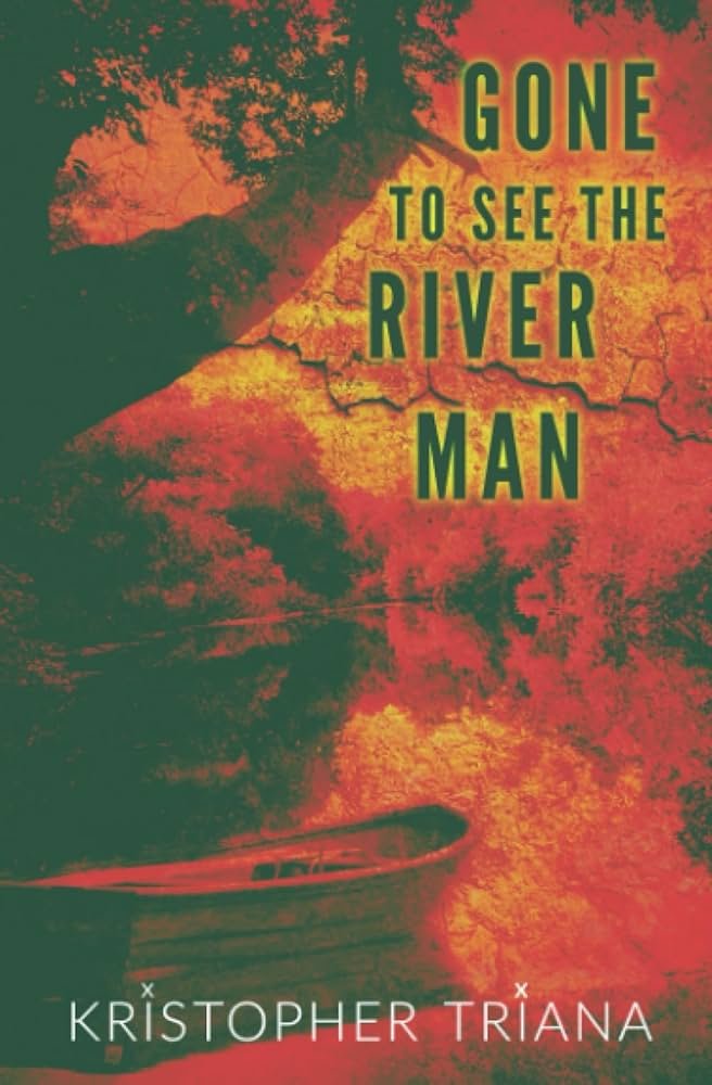 Gone to See the River Man – Triana Kristopher (2023)