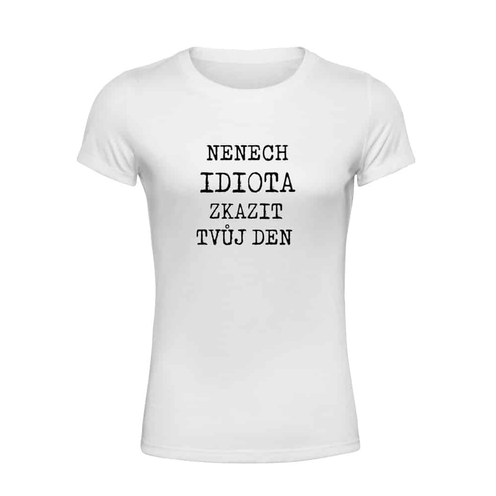 Women's T-shirt – Don't Let an Idiot Ruin Your Day