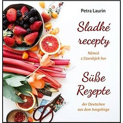 Suße Rezepte der Deutschen aus dem Isergebirge / Sladke recepty Nemcu z Jizerskych hor (german)