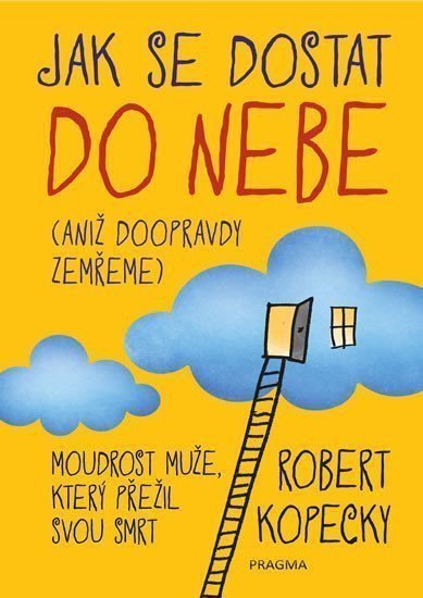 Jak se dostat do nebe aniž doopravdy zemřeme – Kopecky Robert