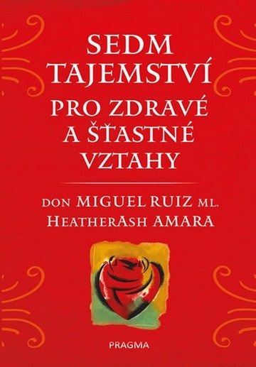 Sedm tajemství pro zdravé a šťastné vztahy – Ruiz ml Don Miguel