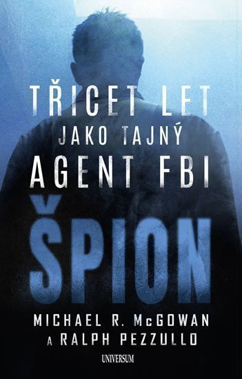 Špion: Třicet let jako tajný agent FBI – Pezzullo Ralph (2019)