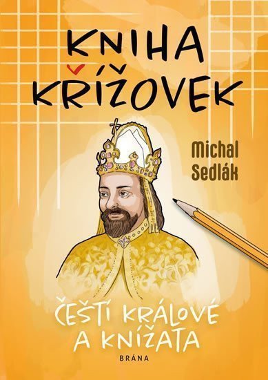 Kniha křížovek - Čeští králové a knížata – Sedlák Michal