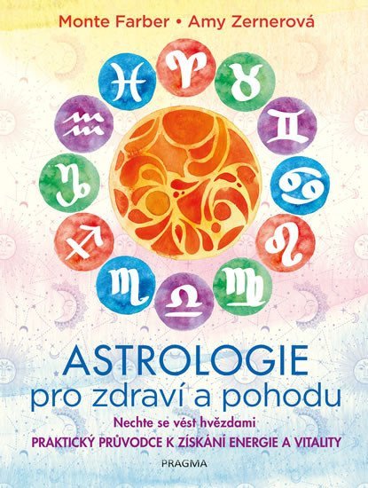 Astrologie pro zdraví a pohodu - Nechte se vést hvězdami PRAKTICKÝ PRŮVODCE K ZÍSKÁNÍ ENERGIE A VITALITY – Farber Monte