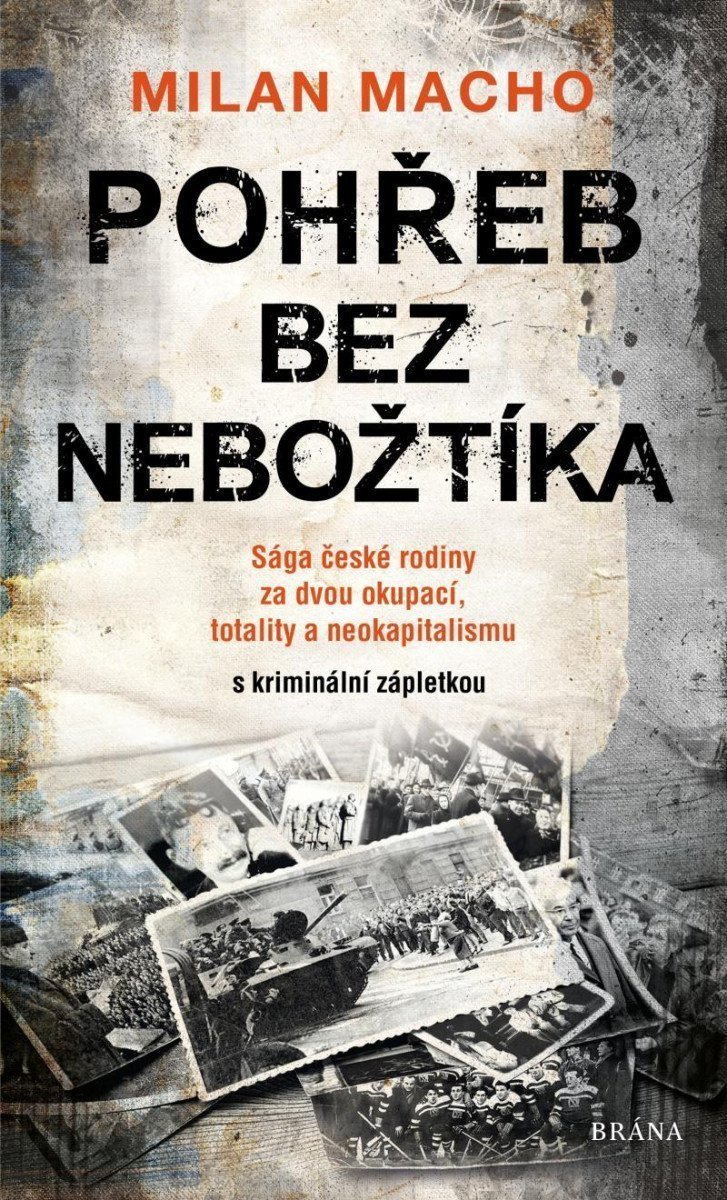 Pohřeb bez nebožtíka - Sága české rodiny za dvou okupací totality a neokapitalismu s kriminální zápletkou – Macho Milan
