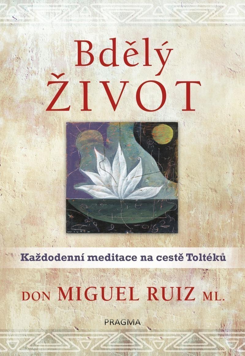 Bdělý život Každodenní meditace na cestě Toltéků – Ruiz ml Don Miguel