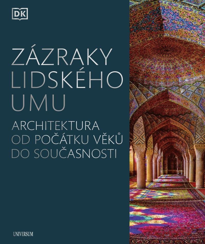 Zázraky lidského umu - Architektura od počátku věků do současnosti – group of authors