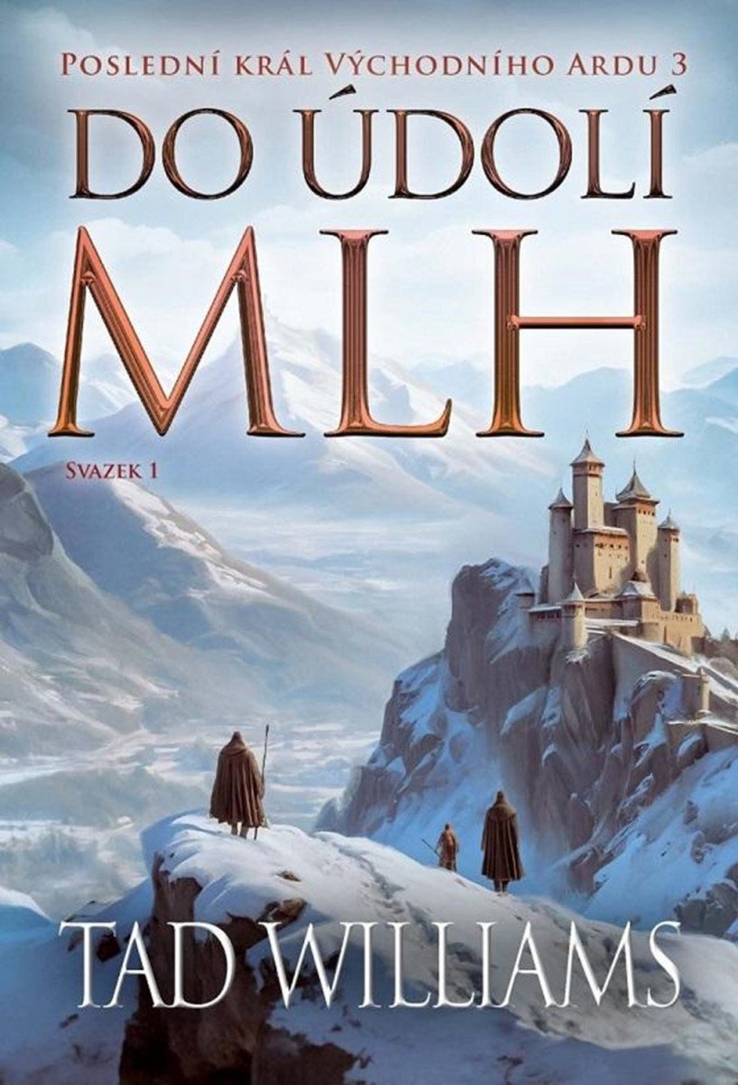 Poslední král Východního Ardu 3 Do údolí mlh - 1 svazek – Williams Tad