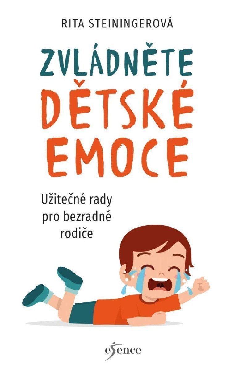 Zvládněte dětské emoce - Užitečné rady pro bezradné rodiče – Steininger Rita