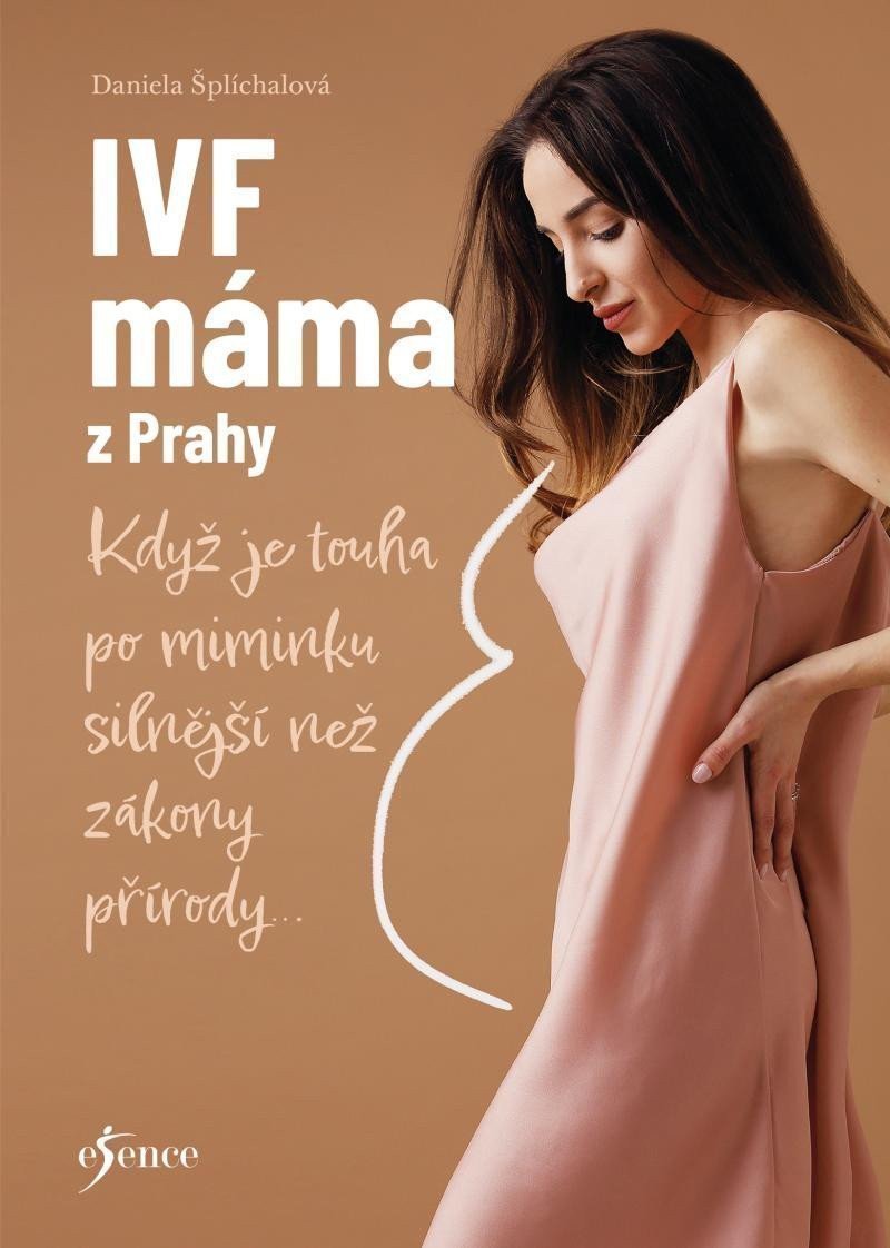 IVF máma z Prahy - Když je touha po miminku silnější než zákony přírody – Šplíchalová Daniela