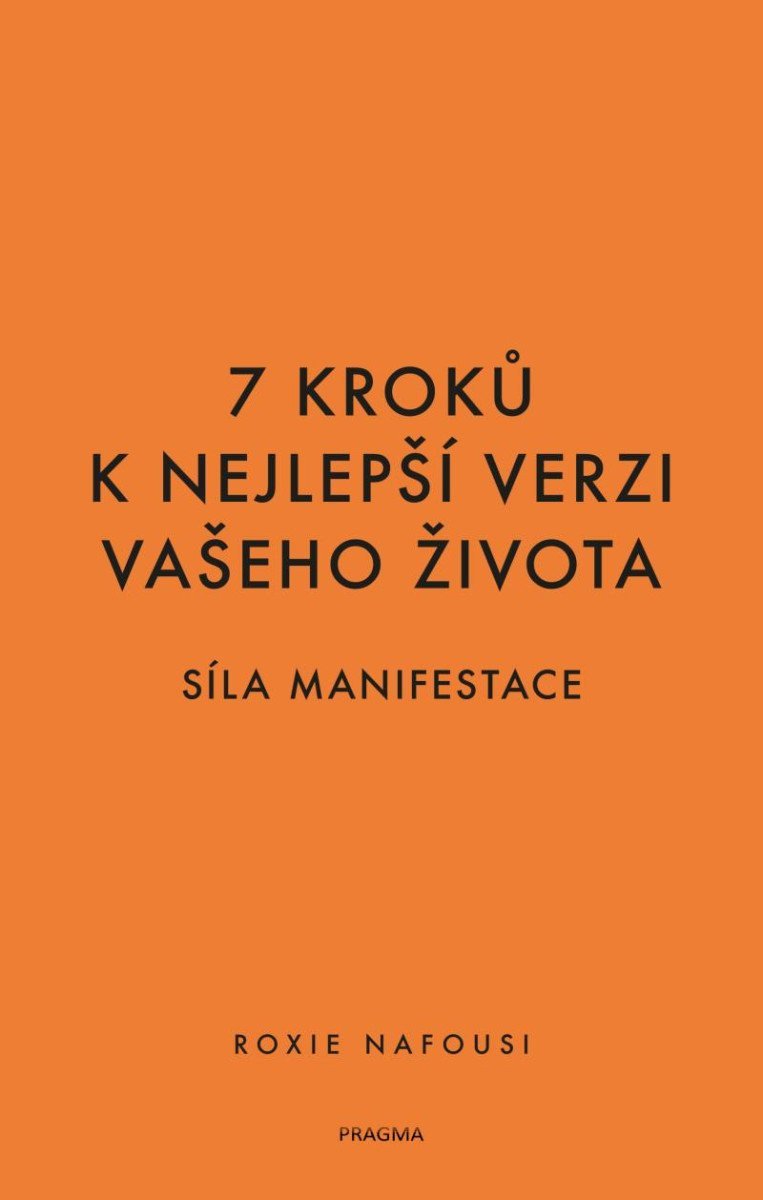 7 kroků k nejlepší verzi vašeho života - Síla manifestace – Nafousi Roxie