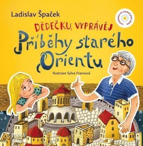 Dědečku vyprávěj – Příběhy starého Orientu – Špaček Ladislav
