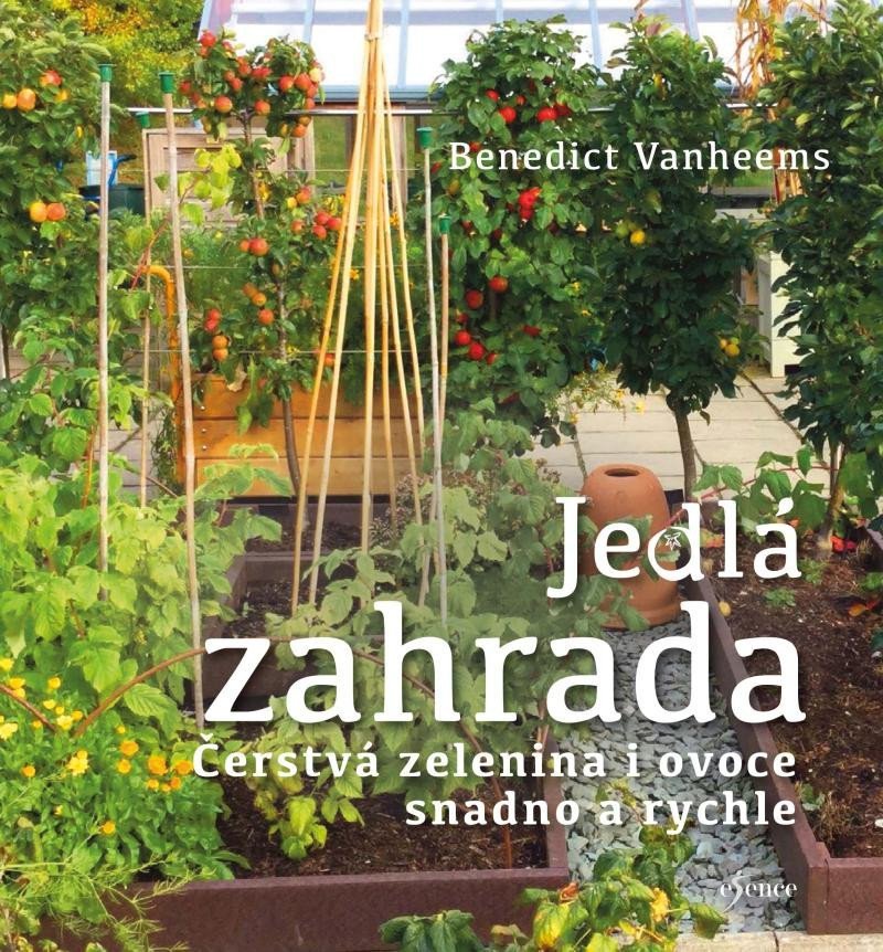 Jedlá zahrada - Čerstvá zelenina i ovoce snadno a rychle – Vanheems Benedict