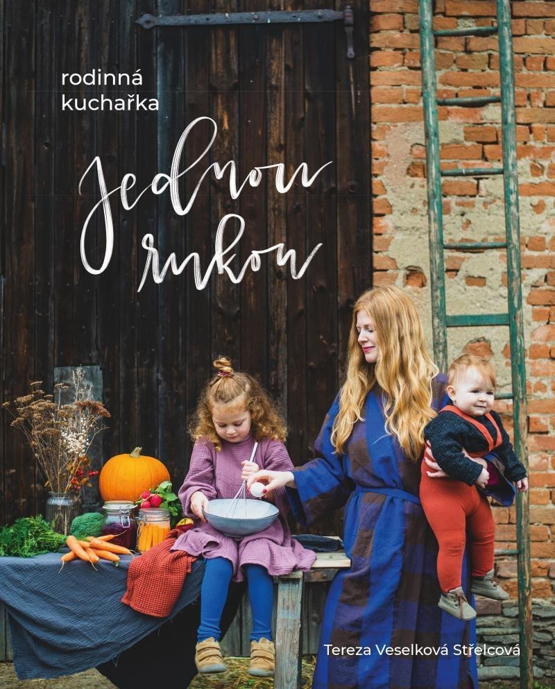 Jednou rukou – rodinná kuchařka – Veselková Střelcová Tereza